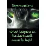 REPERCUSSIONS: WHAT HAPPENS IN THE DARK WILL COME TO LIGHT
