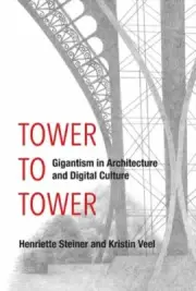 Tower to Tower: Gigantism in Architecture and Digital Culture by Steiner: New