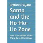 SANTA AND THE HO-HO-HO ZONE: HOW THE CHILDREN OF THE WORLD SAVED CHRISTMAS