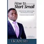 HOW TO START SMALL: FINANCIAL SKILLS FOR BUSINESS SUCCESS