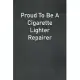 Proud To Be A Cigarette Lighter Repairer: Lined Notebook For Men, Women And Co Workers