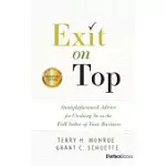 EXIT ON TOP: STRAIGHTFORWARD ADVICE FOR CASHING IN ON THE FULL VALUE OF YOUR BUSINESS