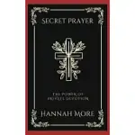 SECRET PRAYER: THE POWER OF PRIVATE DEVOTION (GRAPEVINE PRESS)