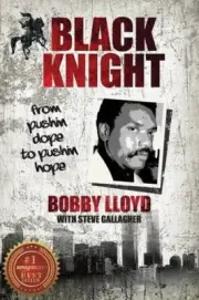 BLACK KNIGHT: FROM PUSHIN DOPE TO PUSHIN HOPE By Bobby Lloyd & Steve Gallagher
