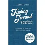 FASTING JOURNAL FOR INTERMITTENT & EXTENDED FASTING: COMPACT EDITION: TRACK 30 DAYS OF FASTING OVER ANY TIME PERIOD, WITH UNDATED MONTHLY AND DAILY PA