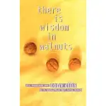 THERE IS WISDOM IN WALNUTS
