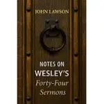 NOTES ON WESLEY’S FORTY-FOUR SERMONS