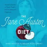 THE JANE AUSTEN DIET: AUSTEN’S SECRETS TO FOOD, HEALTH, AND INCANDESCENT HAPPINESS