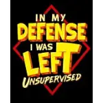 IN MY DEFENSE I WAS LEFT UNSUPERVISED: FUNNY IN MY DEFENSE I WAS LEFT UNSUPERVISED TROUBLEMAKER 2020-2021 WEEKLY PLANNER & GRATITUDE JOURNAL (110 PAGE