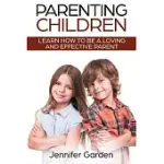 PARENTING CHILDREN: LEARN HOW TO BE A LOVING AND EFFECTIVE PARENT: PARENTING CHILDREN WITH LOVE AND EMPATHY: LEARN HOW TO BE A LOVING AND