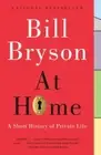 At Home : A Short History of Private Life by Bill Bryson (2011, Trade Paperback)