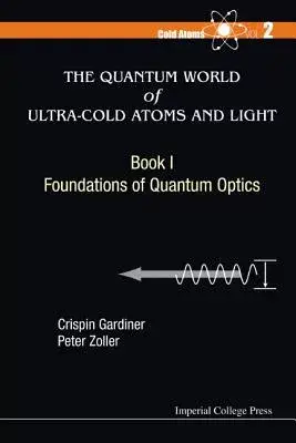 The Quantum World of Ultra-Cold Atoms and Light: Foundations of Quantum Optics