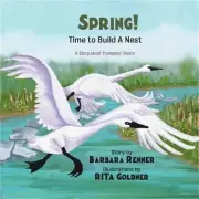Spring! Time to Build a Nest, a Story about Trumpeter Swans (Paperback or Softba