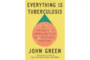 Everything Is Tuberculosis: The History and Persistence of Our Deadliest Infection