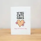 Mother's Day Card - Funny, We make cute babies, First
