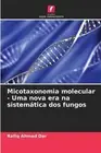 Micotaxonomia molecular - Uma nova era na sistemtica dos fungos by Rafiq Ahmad D