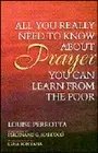 All You Really Need to Know about Prayer, You Can Learn from the Poor: New