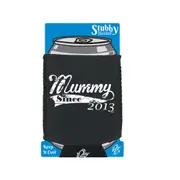 Mummy Since 2013 - Funny Novelty Stubby Holder With Base