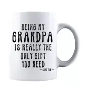 Being My Grandpa Is Really The Only Gift You Need -Love You- Ceramic Coffee Mug