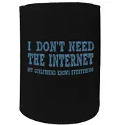 Stubby Holder - I Dont Need Internet My Girlfriend Knows Everything - Funny Novelty