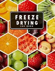 [Rafaat Freeze Drying Log] Freeze Drying Log Book: Perfect Freeze Drying Book How to Freeze Dry, Food Batch Schedules To Record 110 pages to record purchases, machine maintenance, expenses and more