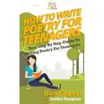 HOW TO WRITE POETRY FOR TEENAGERS: YOUR STEP-BY-STEP GUIDE TO WRITING POETRY FOR TEENAGERS