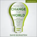 HOW TO CHANGE THE WORLD: SOCIAL ENTREPRENEURS AND THE POWER OF NEW IDEAS