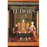 THE PRIVATE LIVES OF THE TUDORS: UNCOVERING THE SECRETS OF BRITAINAS GREATEST DYNASTY