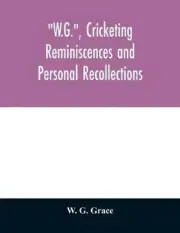 W G Grace W.G., cricketing reminiscences and personal recollections (Paperback)
