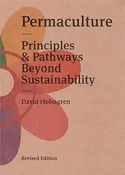Permaculture: Principles and Pathways Beyond Sustainablity