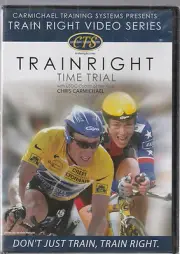 TRAIN RIGHT TIME TRIAL with Chris Carmichael, NEW DVD