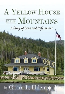 A Yellow House In The Mountains by Glenn Hileman Hardcover Book