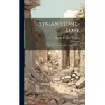 SYRIAN STONE-LORE: OR, THE MONUMENTAL HISTORY OF PALESTINE