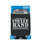If You Dont See Coffee In My Hand - Funny Novelty Stubby Holder With Base