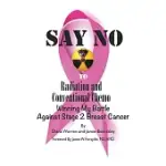 SAY NO TO RADIATION AND CONVENTIONAL CHEMO: WINNING MY BATTLE AGAINST STAGE 2 BREAST CANCER