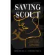 Saving Scout: A True Tale of Lies, Deceit, Murder, Divorce, and Hope in a Girl’s Pursuit to Find Her Father