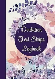 Ovulation Test Strips Logbook: Manual Pregnancy Notebook to Record Your Basal Body Temperature, Test Strips, Cervical Mucus, and Notes