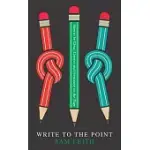 WRITE TO THE POINT: HOW TO BE CLEAR, CORRECT AND PERSUASIVE ON THE PAGE