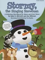 Stormy, the Singing Snowman: A Wintertime Mini-Musical for Unison and 2-Part Voi