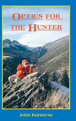 Optics for the Hunter: An Evaluation of Binoculars, Scopes, Range Finders and Sp