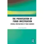 THE PRIVATIZATION OF FRAUD INVESTIGATION: INTERNAL INVESTIGATIONS BY FRAUD EXAMINERS
