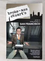 【書寶二手書T8／地理_AHY】BROKE-ASS STUART’S GUIDE TO LIVING CHEAPLY IN SAN FRANCISCO_STUART, BROKE-ASS (NA)