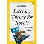 LITERARY THEORY FOR ROBOTS: HOW COMPUTERS LEARNED TO WRITE