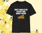 Don't Look at Me I'm Off Two Honey Packs Joke Stupid White Elephant Shirt