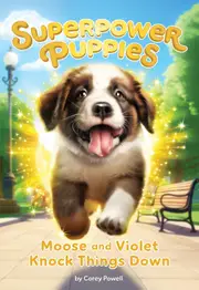 Moose and Violet Knock Things Down (Superpower Puppies #1)