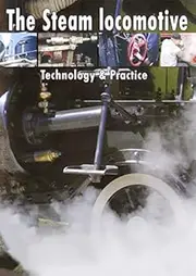 The Steam Locomotive, How it Works, Technology & Practice