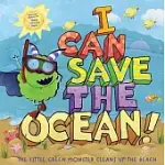 I CAN SAVE THE OCEAN!: THE LITTLE GREEN MONSTER CLEANS UP THE BEACH