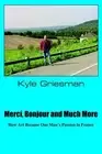 Merci, Bonjour and Much More: How Art Became One Man's Passion in France by Kyle