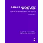 RUSSIA’S MILITARY WAY TO THE WEST: ORIGINS AND NATURE OF RUSSIAN MILITARY POWER 1700-1800
