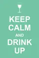 Keep Calm and Drink Up